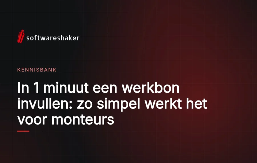 In 1 minuut een werkbon invullen: zo simpel werkt het voor monteurs