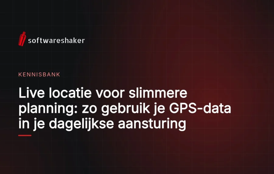 Live locatie voor slimmere planning: zo gebruik je GPS-data in je dagelijkse aansturing
