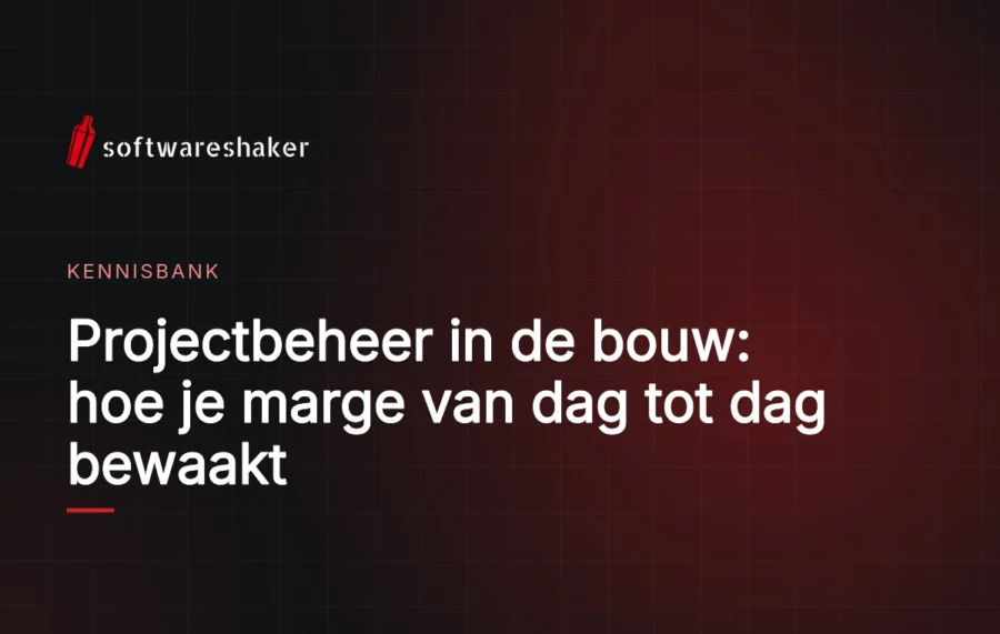 Projectbeheer in de bouw: hoe je marge van dag tot dag bewaakt