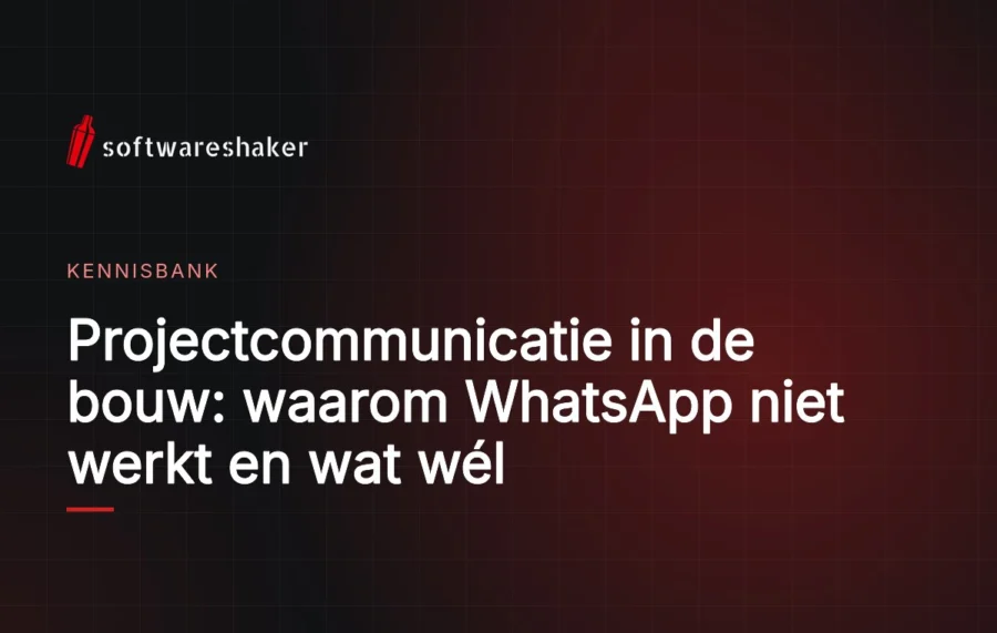 Projectcommunicatie in de bouw: waarom WhatsApp niet werkt en wat wél