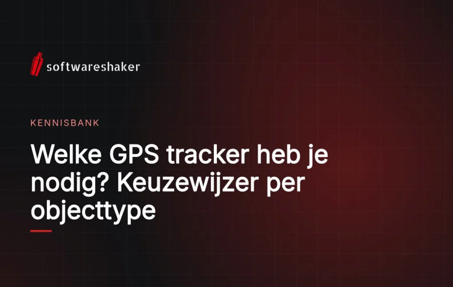 Welke GPS tracker heb je nodig? Keuzewijzer per objecttype